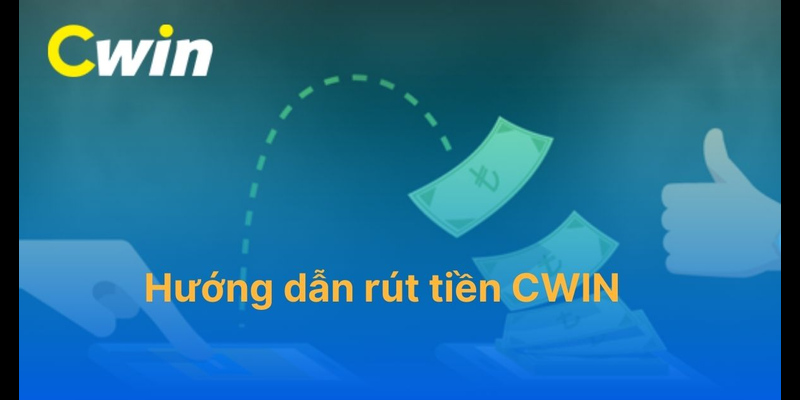 Cách Rút Tiền Cwin đơn giản cho ngưới mới tham gia 