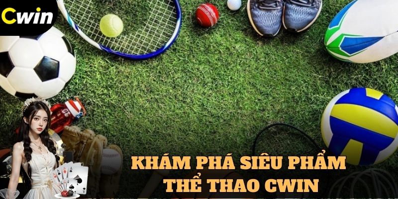 Khám phá các siêu phẩm tại Thể thao Cwin