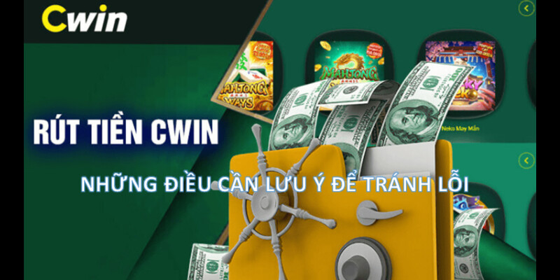 Lưu ý khi Rút Tiền Cwin