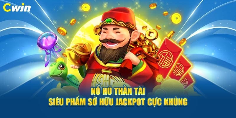 Chơi nổ hũ Thần Tài rinh thưởng hấp dẫn