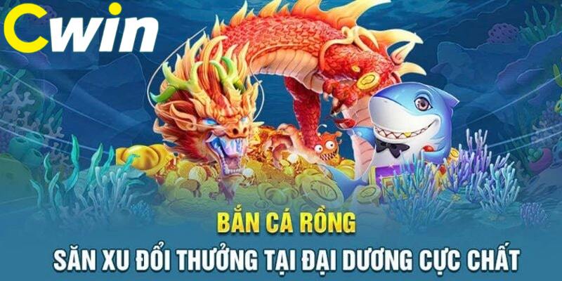 Điểm qua những nét sơ lược về Bắn Cá Rồng CWIN